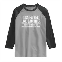 Funny Like Father Like Daughter Whether That Is A Good Thing Raglan Shirt Girl Dad Fathers Day - Wonder Print Shop