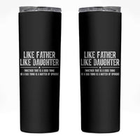 Funny Like Father Like Daughter Whether That Is A Good Thing Skinny Tumbler Girl Dad Fathers Day - Wonder Print Shop