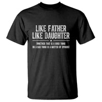 Funny Like Father Like Daughter Whether That Is A Good Thing T Shirt Girl Dad Fathers Day - Wonder Print Shop