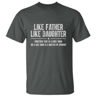 Funny Like Father Like Daughter Whether That Is A Good Thing T Shirt Girl Dad Fathers Day - Wonder Print Shop