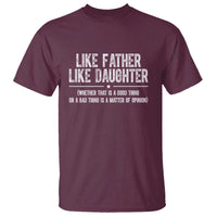 Funny Like Father Like Daughter Whether That Is A Good Thing T Shirt Girl Dad Fathers Day - Wonder Print Shop