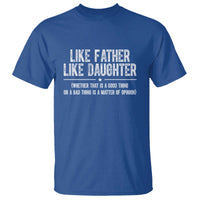 Funny Like Father Like Daughter Whether That Is A Good Thing T Shirt Girl Dad Fathers Day - Wonder Print Shop