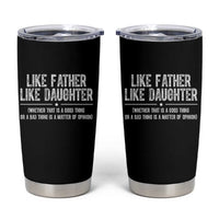 Funny Like Father Like Daughter Whether That Is A Good Thing Tumbler Cup Girl Dad Fathers Day - Wonder Print Shop