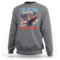 Funny The Metric System Can't Measure Freedom 4th Of July Sweatshirt - Wonder Print Shop