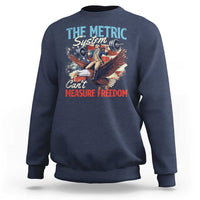 Funny The Metric System Can't Measure Freedom 4th Of July Sweatshirt - Wonder Print Shop