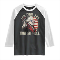 Funny Too Cool For British Rule Raglan Shirt George Washington USA American Flag 4th of July - Wonder Print Shop