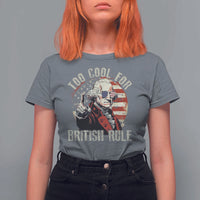 Funny Too Cool For British Rule T Shirt For Women George Washington USA American Flag 4th of July - Wonder Print Shop