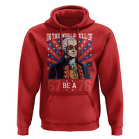 George Washington 67 Meme Hoodie In The World Full Of 67 Be A 76
