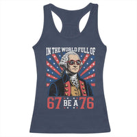 George Washington 67 Meme Racerback Tank Top In The World Full Of 67 Be A 76