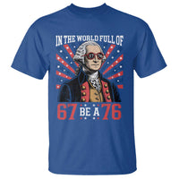 George Washington 67 Meme T Shirt In The World Full Of 67 Be A 76