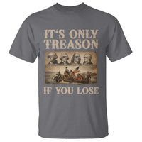 It Is Only Treason If You Lose Founding Fathers 4th of July T Shirt
