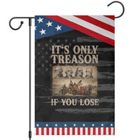 It Is Only Treason If You Lose Founding Fathers 4th of July Patriotic Garden Flag