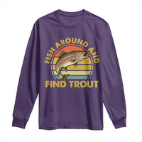 Fish Around And Find Trout Long Sleeve Shirt Funny Trout Fishing Fisherman