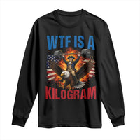 WTF Is A Kilogram Long Sleeve Shirt Funny George Washington 4th of July Gym Workout