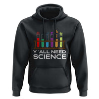 Y'all Need Science Hoodie Chemistry Biology Physics Teacher Student - Wonder Print Shop