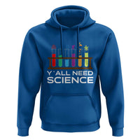 Y'all Need Science Hoodie Chemistry Biology Physics Teacher Student - Wonder Print Shop