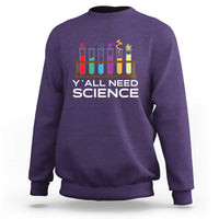 Y'all Need Science Sweatshirt Chemistry Biology Physics Teacher Student - Wonder Print Shop