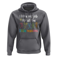 Teacher Hoodie I Love My Job For All The Little Reasons Students - Wonder Print Shop