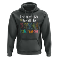 Teacher Hoodie I Love My Job For All The Little Reasons Students - Wonder Print Shop