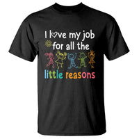Teacher T Shirt I Love My Job For All The Little Reasons Students - Wonder Print Shop