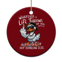 Funny Whatever Life Throws At You Duck And Let It Hit Someone Else Ceramic Ornament - Wonder Print Shop