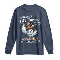 Funny Whatever Life Throws At You Duck And Let It Hit Someone Else Long Sleeve Shirt - Wonder Print Shop