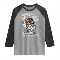 Funny Whatever Life Throws At You Duck And Let It Hit Someone Else Raglan Shirt - Wonder Print Shop