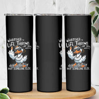 Funny Whatever Life Throws At You Duck And Let It Hit Someone Else Skinny Tumbler - Wonder Print Shop