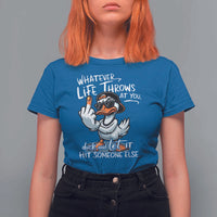 Funny Whatever Life Throws At You Duck And Let It Hit Someone Else T Shirt For Women - Wonder Print Shop