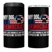 My Dog Is A Democrat 4 in 1 Can Cooler Tumbler Just Lays Around All Day And Expects Me To Feed Em Dog Owner