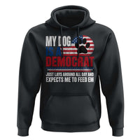My Dog Is A Democrat Hoodie Just Lays Around All Day And Expects Me To Feed Em Dog Owner