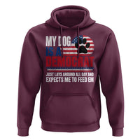 My Dog Is A Democrat Hoodie Just Lays Around All Day And Expects Me To Feed Em Dog Owner