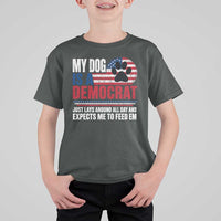 My Dog Is A Democrat T Shirt For Kid Just Lays Around All Day And Expects Me To Feed Em Dog Owner