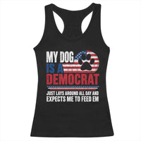 My Dog Is A Democrat Racerback Tank Top Just Lays Around All Day And Expects Me To Feed Em Dog Owner