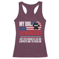 My Dog Is A Democrat Racerback Tank Top Just Lays Around All Day And Expects Me To Feed Em Dog Owner