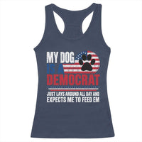 My Dog Is A Democrat Racerback Tank Top Just Lays Around All Day And Expects Me To Feed Em Dog Owner