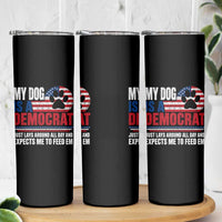 My Dog Is A Democrat Skinny Tumbler Just Lays Around All Day And Expects Me To Feed Em Dog Owner