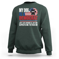 My Dog Is A Democrat Sweatshirt Just Lays Around All Day And Expects Me To Feed Em Dog Owner