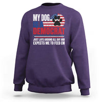My Dog Is A Democrat Sweatshirt Just Lays Around All Day And Expects Me To Feed Em Dog Owner