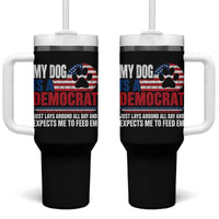 My Dog Is A Democrat Tumbler With Handle Just Lays Around All Day And Expects Me To Feed Em Dog Owner