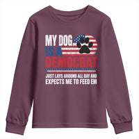 My Dog Is A Democrat Youth Sweatshirt Just Lays Around All Day And Expects Me To Feed Em Dog Owner