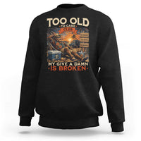 Too Old To Care Club My Give A Damn is Broken Sweatshirt Funny Bigfoot Retirement