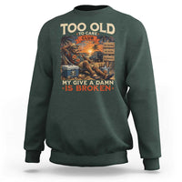 Too Old To Care Club My Give A Damn is Broken Sweatshirt Funny Bigfoot Retirement