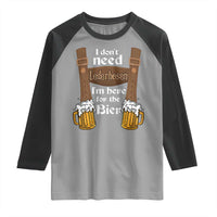 Oktoberfest Raglan Shirt I Don't Need Lederhosen I'm Here For The Bier - Wonder Print Shop