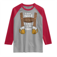 Oktoberfest Raglan Shirt I Don't Need Lederhosen I'm Here For The Bier - Wonder Print Shop