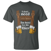 Oktoberfest T Shirt I Don't Need Lederhosen I'm Here For The Bier - Wonder Print Shop