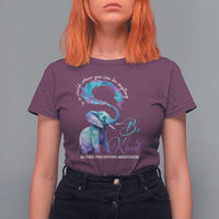 Suicide Prevention Awareness T Shirt For Women In A World Where You Can Be Anything Be Kind Elephant - Wonder Print Shop