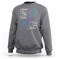 Suicide Prevention Awareness Sweatshirt I Have Time To Listen Your Life Matters Butterfly Holding Hand - Wonder Print Shop