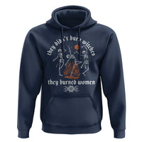 They Didnt Burn Witches They Burned Women Hoodie Feminist Witch Halloween - Wonder Print Shop