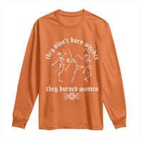 They Didnt Burn Witches They Burned Women Long Sleeve Shirt Feminist Witch Halloween - Wonder Print Shop